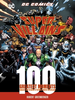 Hardcover DC Comics Super-Villains: 100 Greatest Moments: Highlights from the History of the World's Greatest Super-Villainsvolume 6 Book