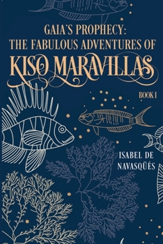 Gaia's Prophecy: The Fabulous Adventures of Kiso Maravillas, Book I