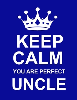 Paperback Keep Calm You Are Perfect Uncle: Large Blue Notebook/Diary/Journal for Writing 100 Pages, Unique Gift for Uncle Book