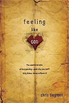 Paperback Feeling Like God: The Emotional Side of Discipleship - And Why You Can't Fully Follow Jesus Without It Book
