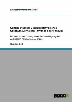 Paperback Gender Studies: Geschlechtstypisches Gesprächsverhalten. Mythos oder Faktum?: Ein Versuch der Klärung unter Berücksichtigung der wichtigsten Forschung [German] Book