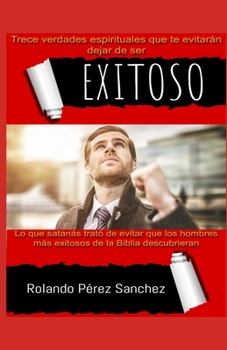 Paperback Trece verdades espirituales que te evitar?n dejar de ser Exitoso: Lo que satan?s trat? de evitar que los hombres m?s exitosos de la Biblia descubriera [Spanish] Book