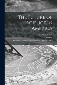 Paperback The Future of Science in America; an Address Delivered on Founder's Day, February 1, 1917 Book