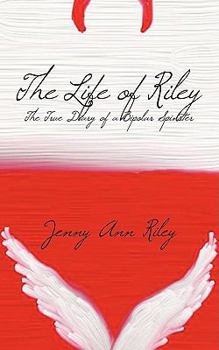 Paperback The Life of Riley: The True Diary of a Bipolar Spinster Book