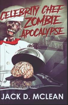 Celebrity Chef Zombie Apocalypse - Book #1 of the Zomtastic