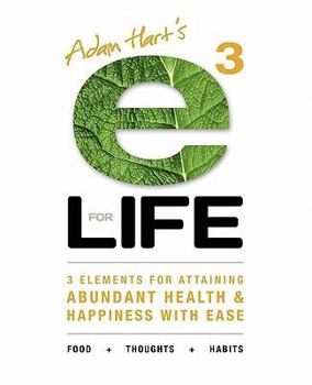 Paperback E3 for Life: 3 Elements for Attaining Abundant Health and Happiness with Ease Book