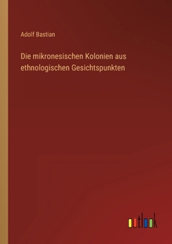 Paperback Die mikronesischen Kolonien aus ethnologischen Gesichtspunkten [German] Book