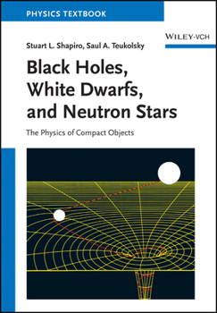 Paperback Black Holes, White Dwarfs and Neutron Stars: The Physics of Compact Objects Book