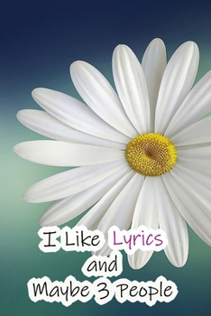 I Like Lyrics and Maybe 3 People: Lined Notebook / Journal Gift, 200 Pages, 6x9,  Cover, Matte Finish Inspirational Quotes Journal, Notebook, Diary, Composition Book