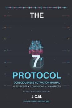 Paperback The 73 Protocol: Consciousness Activation Manual - 49 Exercises, 7 Dimensions, 343 Aspects Book