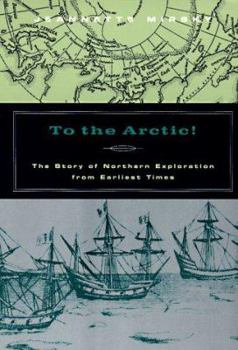Paperback To the Arctic!: The Story of Northern Exploration from Earliest Times Book