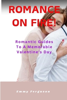 Paperback Romance On Fire!: Romantic Guides To A Memorable Valentine's Day Book