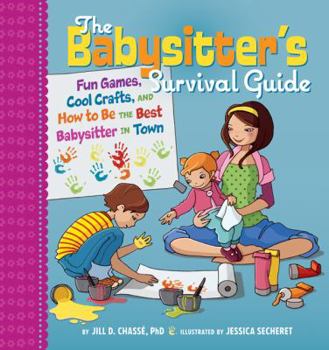 Spiral-bound The Babysitter's Survival Guide: Fun Games, Cool Crafts, and How to Be the Best Babysitter in Town Book