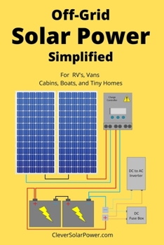 Paperback Off Grid Solar Power Simplified: For Rvs, Vans, Cabins, Boats and Tiny Homes Book