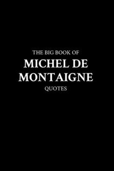 Paperback The Big Book of Michel de Montaigne Quotes Book