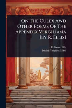 Paperback On The Culex Awd Other Poems Of The Appendix Vergiliana [by R. Ellis] Book