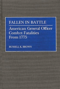 Hardcover Fallen in Battle: American General Officer Combat Fatalities from 1775 Book