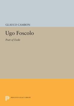 Ugo Foscolo: Poet of Exile: Poet of Exile