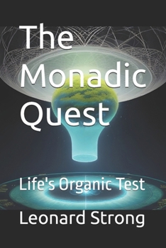 The Monadic Quest: Life's Organic Test