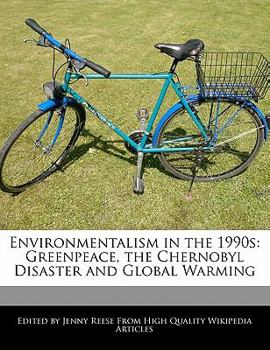 Environmentalism in The 1990s : Greenpeace, the Chernobyl Disaster and Global Warming