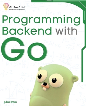 Paperback Programming Backend with Go: Build robust and scalable backends for your applications using the efficient and powerful tools of the Go ecosystem Book