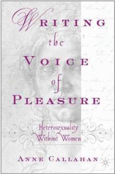 Hardcover Writing the Voice of Pleasure: Heterosexuality Without Women Book