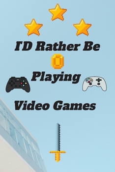 ID Rather Be Playing Video Games: video games Happy Gift / Game Journal TV Video games Xbox Ps4 Book / Notebook / Diary / Unique Greeting & Birthday Card Alternative