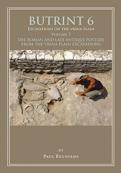 Hardcover Butrint 6: Excavations on the Vrina Plain: Volume 3 - The Roman and Late Antique Pottery from the Vrina Plain Excavations Book