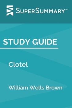 Paperback Study Guide: Clotel by William Wells Brown (SuperSummary) Book