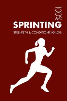 Womens Sprinting Strength and Conditioning Log: Daily Womens Sprinting Training Workout Journal and Fitness Diary For Sprinter and Coach - Notebook