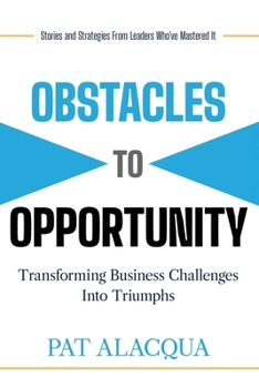 Obstacles to Opportunity: Transforming Business Challenges into Triumphs
