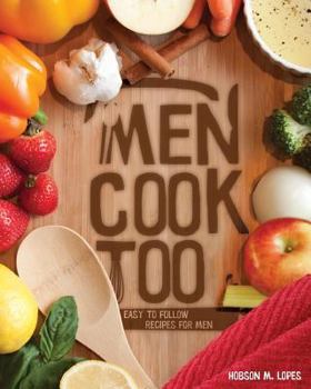 Paperback Men Cook Too: Easy to Follow Recipes for Men Book