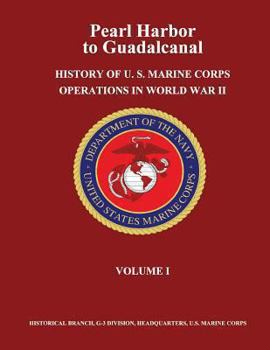 Paperback Pearl Harbor to Guadalcanal: History of U. S. Marine Corps Operations in World War II, Volume I Book