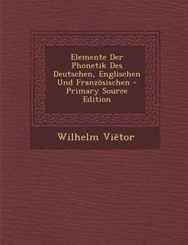 Paperback Elemente Der Phonetik Des Deutschen, Englischen Und Franzosischen - Primary Source Edition [Greek] Book