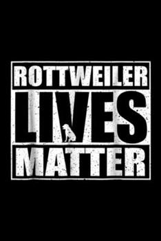 Rottweiler Lives Matter: Rotty Lives Matter Dog Lover Rottweiler Journal/Notebook Blank Lined Ruled 6x9 100 Pages