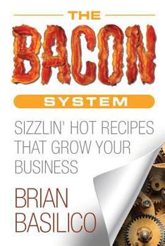 Paperback The Bacon System: Sizzlin' Hot Recipes That Grow Your Business Book