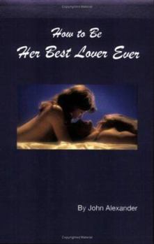 Paperback How to Be Her Best Lover Ever Book