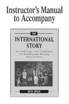 Paperback Instructor's Manual to Accompany the International Story: An Anthology with Guidelines for Reading and Writing about Fiction Book