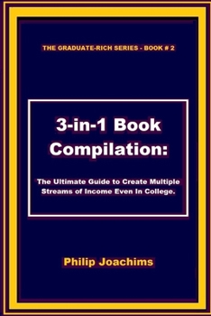 Paperback Graduate-Rich 3-In-1 Book Compilation: The Ultimate Guide to Help You Create Multiple Streams of Income Even While In College. Book