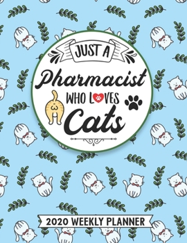 Just A Pharmacist Who Loves Cats 2020 Weekly Planner: 54 Weeks Calendar Appointment Schedule Organizer Journal for Certified Pharmacy Technician. Humor Animal Cat Lover Appreciation Gift