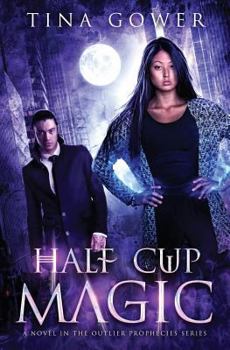 Paperback Half Cup Magic: An Outlier Prophecies Novel Book