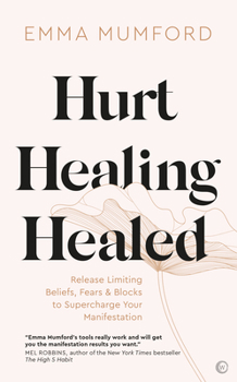 Paperback Hurt, Healing, Healed: Release Limiting Beliefs, Fears & Blocks to Supercharge Your Manifestation Book