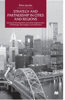 Paperback Strategy and Partnership in Cities and Regions: Economic Development and Urban Regeneration in Pittsburgh, Birmingham and Rotterdam Book