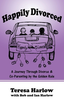 Paperback Happily Divorced: A Journey Through Divorce & Co-Parenting by the Golden Rule Book