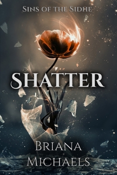 Shatter - Book #1 of the Sins of the Sidhe