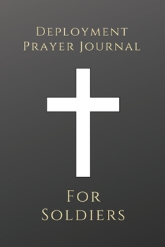 Deployment Prayer Journal for Soldiers : Inspirational Faith Based Christian Journal to Write in for Military Men and Women: 6 X9 (15. 24cm X 22. 86cm) Active-Duty Military Deployment Gifts Idea for H