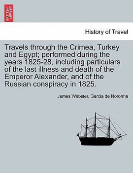 Paperback Travels Through the Crimea, Turkey and Egypt; Performed During the Years 1825-28, Including Particulars of the Last Illness and Death of the Emperor A Book