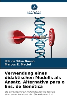 Verwendung eines didaktischen Modells als Ansatz. Alternativa para o Ens. de Genética: Die Verwendung eines didaktischen Modells als alternativer Ansatz für den Genetikunterricht