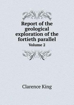 Paperback Report of the geological exploration of the fortieth parallel Volume 2 Book