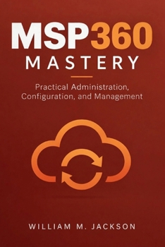 Paperback MSP360 Mastery: Practical Administration, Configuration, and Management Book